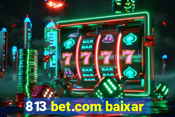 813 bet.com baixar